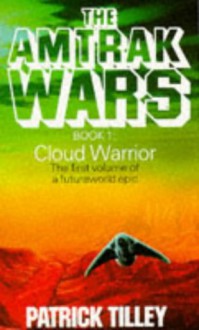 Amtrak Wars 1 Cloud Warrior - Patrick Tilley