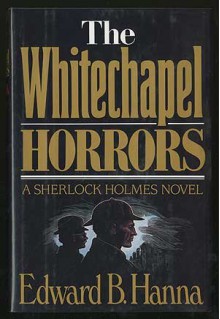 The Whitechapel Horrors - Edward B. Hanna