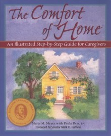 The Comfort of Home: An Illustrated Step-By-Step Guide for Caregivers, 2nd Edition - Maria M. Meyer, Paula Derr