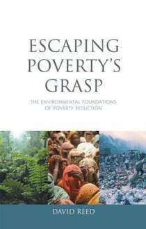 Escaping Poverty's Grasp: The Environmental Foundations of Poverty Reduction - David Reed