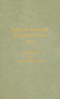 Index of American Periodical Verse 2005 - Rafael Catala, James D. Anderson