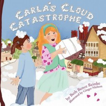 Carla's Cloud Catastrophe - Beth Bence Reinke, Ginger Nielson