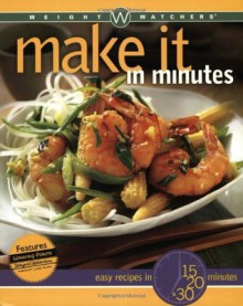 Weight Watchers Make It in Minutes: Easy Recipes in 15, 20, and 30 Minutes - Weight Watchers, Nancy Gagliardi