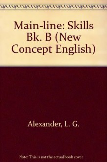 Main-line: Skills Bk. B (New Concept English) - L.G. Alexander