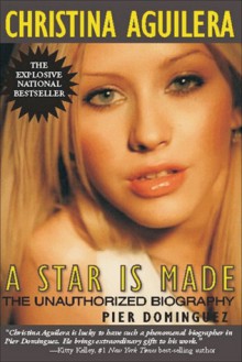 Christina Aguilera: A Star Is Made: The Unauthorized Biography - Pier Dominguez, Yvonne Rose, Tony Rose, Yvonne Fleetwood