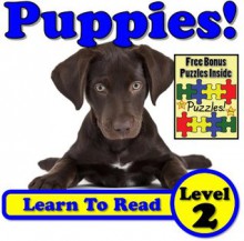 Children's Book: "Puppies! Learn About Puppies While Learning To Read - Puppy Photos And Facts Make It Easy!" - Monica Molina