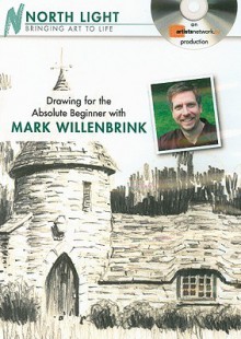 Drawing for the Absolute Beginner with Mark Willenbrink - Mark Willenbrink