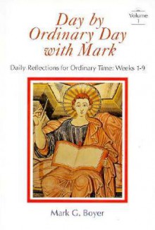 Day by Ordinary Day with Mark: Daily Reflections for Ordinary Time (Day by Ordinary Day) - Mark G. Boyer