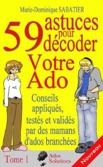 59 astuces pour décoder votre ado - Marie-Dominique SABATIER, Christine