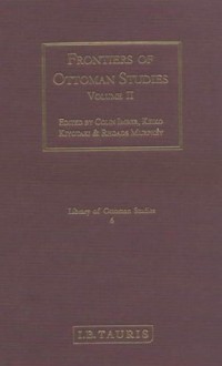 Frontiers of Ottoman Studies, Volume II - Colin Imber, Rhoads Murphey, Keiko Kiyotaki