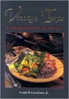 Vintage Texas: Cooking with Lone Star Wines - Frank R. Giordano