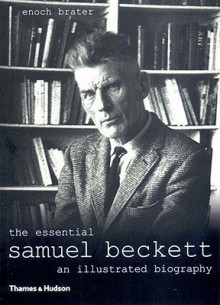 The Essential Samuel Beckett: An Illustrated Biography - Enoch Brater