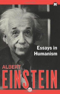 Essays in Humanism - Albert Einstein