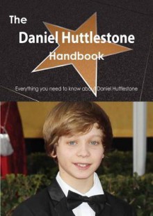 The Daniel Huttlestone Handbook - Everything You Need to Know about Daniel Huttlestone - Emily Smith