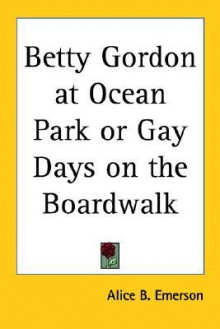 Betty Gordon at Ocean Park or Gay Days on the Boardwalk - Alice B. Emerson