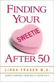 Finding Your Sweetie After 50 - Linda Fraser