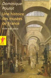 Une histoire des musées de France (La Découverte/Poche) (French Edition) - Dominique Poulot