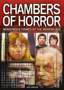 Chambers of Horror: Monstrous Crimes of the Modern Age - John Marlowe