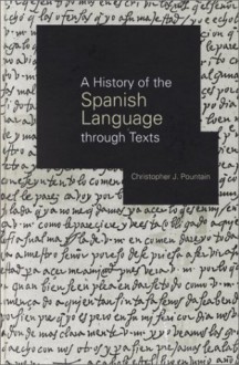 History of the Spanish Language Through Texts - Christopher Pountain