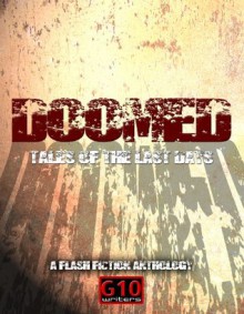 Doomed: Tales of the Last Days - G10 Writers