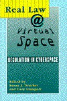 Real Law @ Virtual Space: Communication Regulation In Cyberspace - Susan Drucker