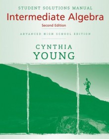 Intermediate Algebra (HS): Student Solutions Manual - Cynthia Y. Young