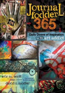 Journal Fodder 365: Daily Doses of Inspiration for the Art Addict - Eric M. Scott, David R. Modler