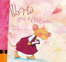 Alberta geht die Liebe suchen - Isabel Abedi, Andrea Hebrock