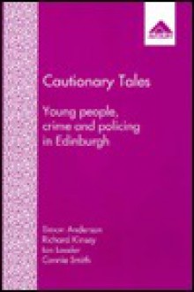 Cautionary Tales: Young People, Crime, and Policing in Edinburgh - Simon Anderson