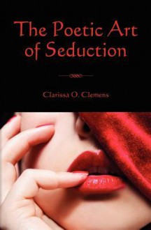 The Poetic Art of Seduction - Clarissa O. Clemens