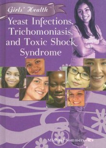 Yeast Infections, Trichomoniasis, and Toxic Shock Syndrome - Michael Sommers