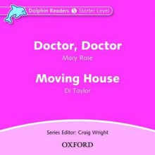 Dolphin Readers: Starter Level: 175-Word Vocabulary Doctor, Doctor & Moving House Audio CD - Mary Rose, Di Taylor