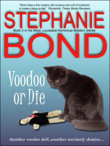 Voodoo or Die (Mojo, Louisiana humorous mystery series #2) - Stephanie Bond