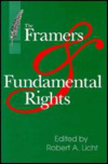 The Framers And Fundamental Rights - Robert A. Licht, Robert A. Light