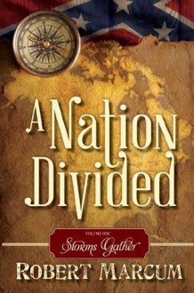 A Nation Divided Vol. 1: Storms Gather - Robert Marcum