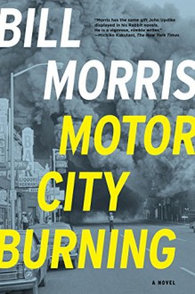 Motor City Burning: A Novel - Bill Morris