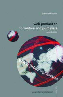 Web Production for Writers and Journalists (Media Skills) - J. Whittaker, Whittaker Jason