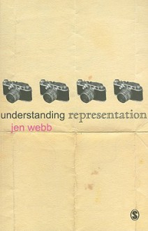 Understanding Representation (Understanding Contemporary Culture Series) - Jen Webb