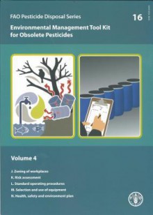 Environmental Management Tool Kit for Obsolete Pesticides: Vol. 4 - Fao Pesticide Disposal Series No. 16 - Food and Agriculture Organization of the United Nations