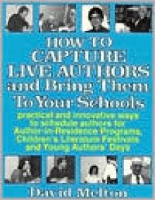 How to Capture Live Authors and Bring Them to Your Schools - David Melton