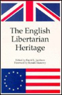 The English Libertarian Heritage: From the Writings of John Trenchard and Thomas Gordon in the Independent Whig and Catos Letters - David L. Jacobson, Ronald Hamowy