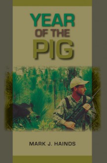 Year of the Pig - Mark J. Hainds, Mark Bailey, Steven Ditchkoff, Mark A. Bailey