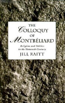 The Colloquy of Montbeliard - Jill Raitt