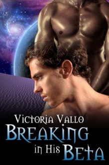 Breaking in His Beta - Victoria Vallo