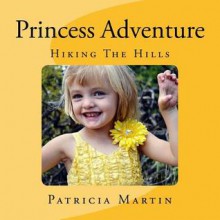 Princess Adventure: Hiking the Hills - Patricia Martin, Jason Martin