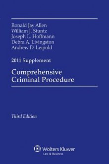 Comprehensive Criminal Procedure, 2011 Case Supplement - Ronald J. Allen, William J. Stuntz, Joseph L. Hoffmann, Debra A. Livingston, Andrew D. Leipold