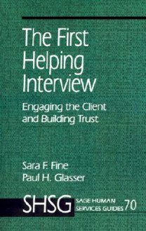 The First Helping Interview: Engaging the Client and Building Trust - Sara F. Fine, Paul Glasser