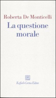 La questione morale - Roberta De Monticelli