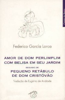 Amor de Dom Perlimplim com Belisa em seu Jardim - Federico García Lorca, Eugénio de Andrade