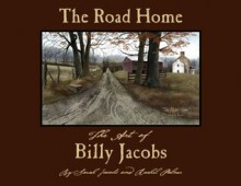 The Road Home - The Art of Billy Jacobs - Sarah Jacobs, Rachel Nicole Palmer, Carlisle Press, Billy Jacobs